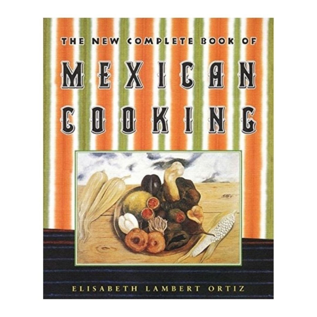 The New Complete Book of Mexican Cooking by Elisabeth Lambert Ortiz