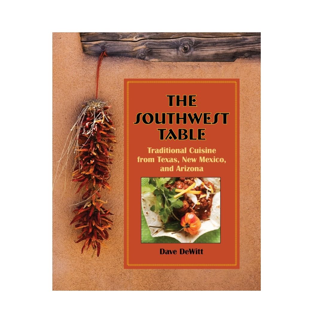The Southwest Table Traditional Cuisine from Texas, NM & AZ