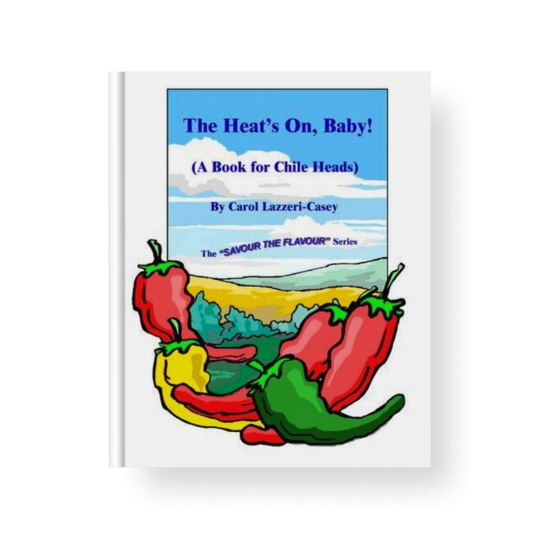 The Heat's On, Baby! - A Book for Chile Heads by Carol Lazzeri-Casey