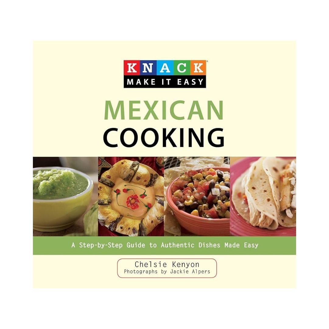 Knack Make it Easy: Mexican Cooking Cookbook by Chelsie Kenyon