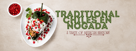 Traditional Chiles en Nogada Recipe: A Taste of Mexican History