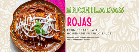 Enchiladas Rojas From Scratch with Homemade Guajillo Sauce
