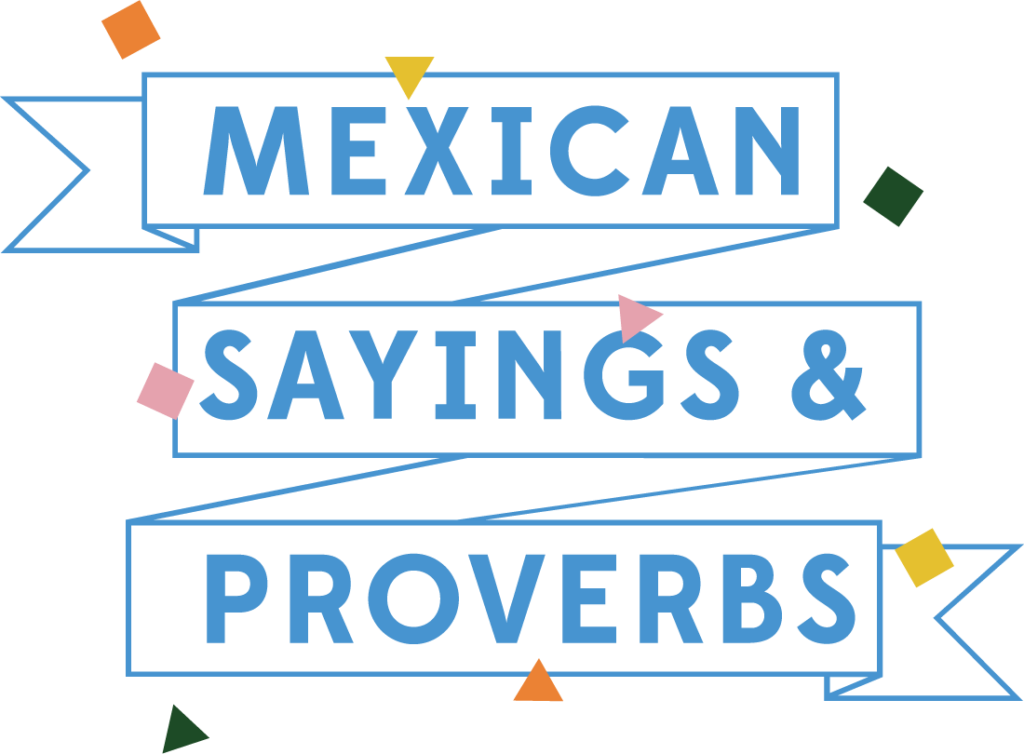 Comida Mexicana - Dichos Mexicanos, Refranes y Proverbios