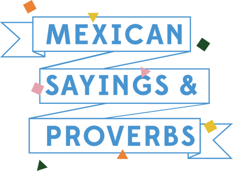 Comida Mexicana - Dichos Mexicanos, Refranes y Proverbios