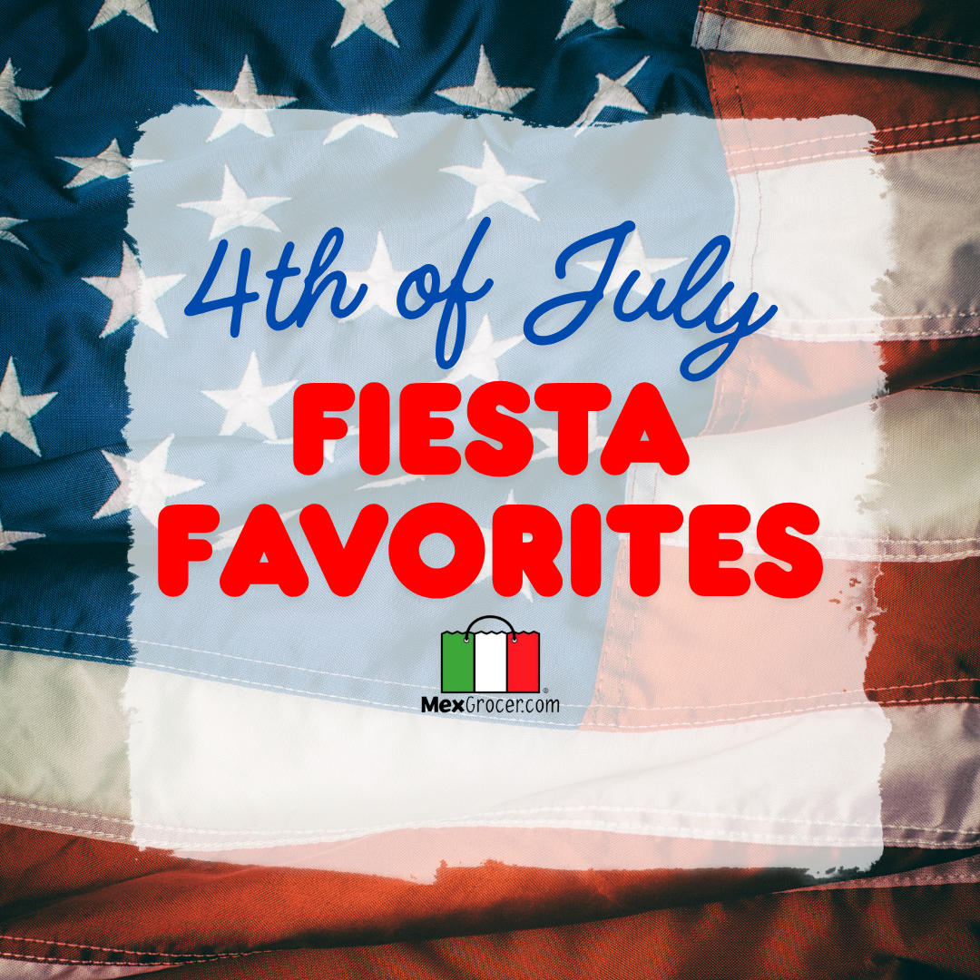 MexGrocer’s 4th of July Fiesta Favorites
