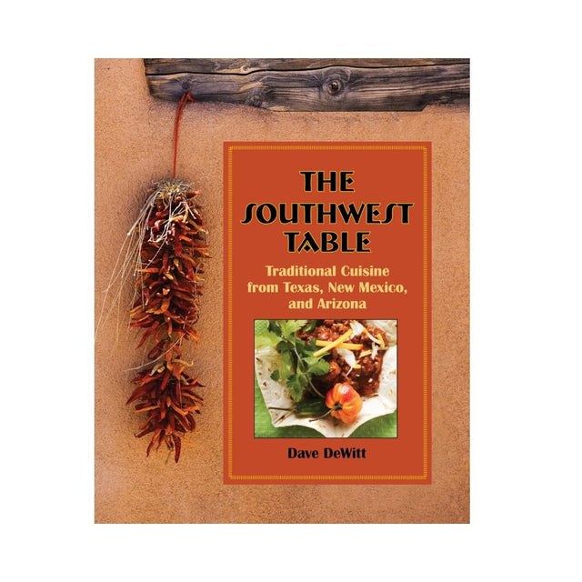 The Southwest Table Traditional Cuisine from Texas, NM & AZ