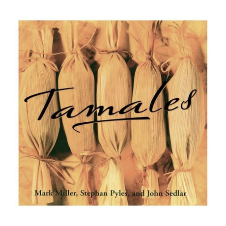 Tamales Cookbook by Mark Miller, Stephan Pyles, and John Sedlar