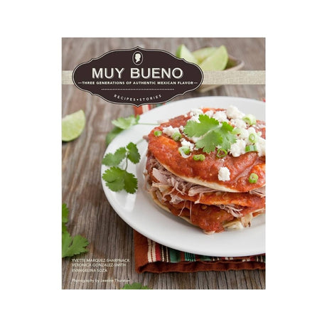 Muy Bueno Cookbook - Three Generations of Authentic Mexican Flavor