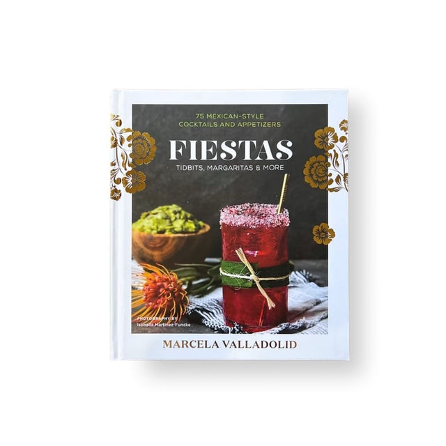 FIESTAS - Tidbits, Margaritas and More by Marcela Valladolid