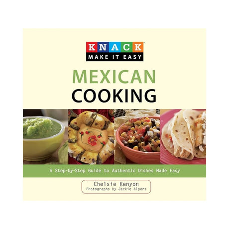 Knack Make it Easy: Mexican Cooking Cookbook by Chelsie Kenyon